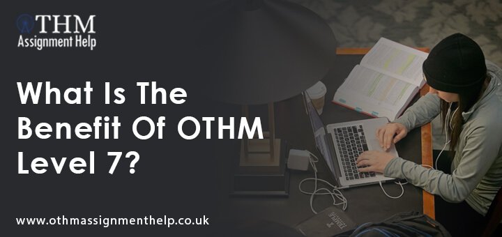 What is the benefit of OTHM level 7?